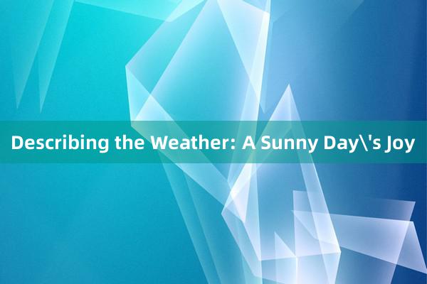 Describing the Weather: A Sunny Day's Joy